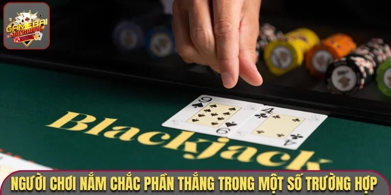 Người chơi nắm chắc phần thắng trong một số trường hợp