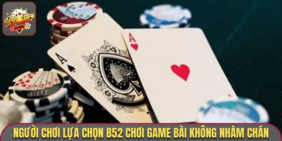 Người chơi lựa chọn B52 chơi game bài không nhàm chán